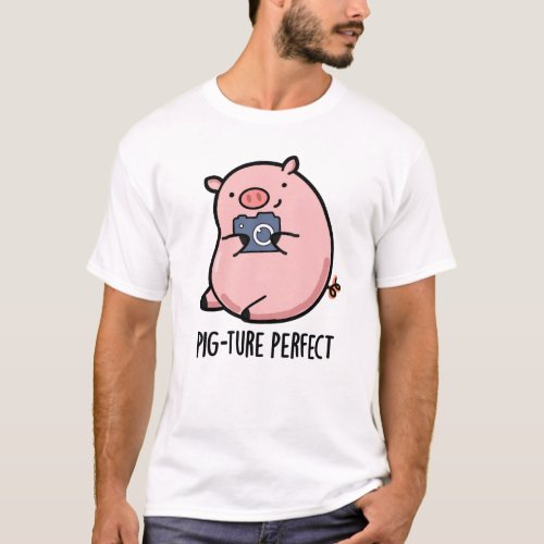 Pig_ture Perfect Funny Photography Pig Pun T_Shirt