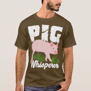 Pig Whisperer Animal Lover Gift  T-Shirt