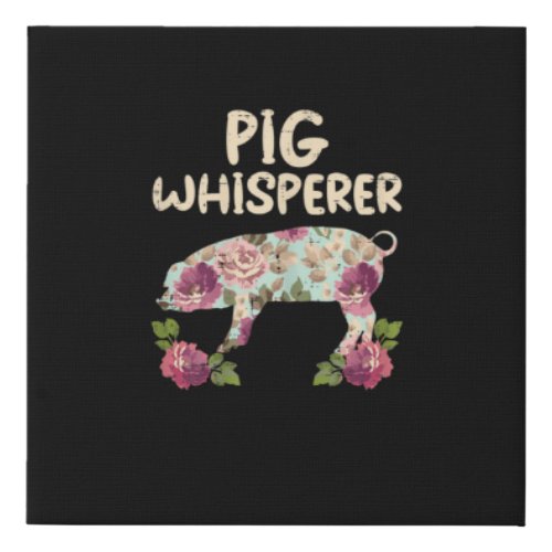 Pig Whisperer Flower Funny Pig Lover Faux Canvas Print