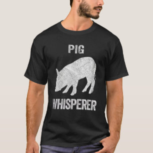 Pig Whisperer Pig Pig Quote T-Shirt