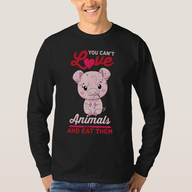 Pig - You Cant Love Animals And Eat Them - Vegetar T-Shirt (Front)