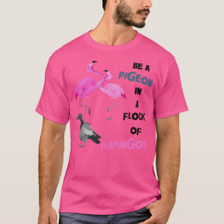 Pigeon Be a pigeon in a flock of flamingos 2 T-Shirt