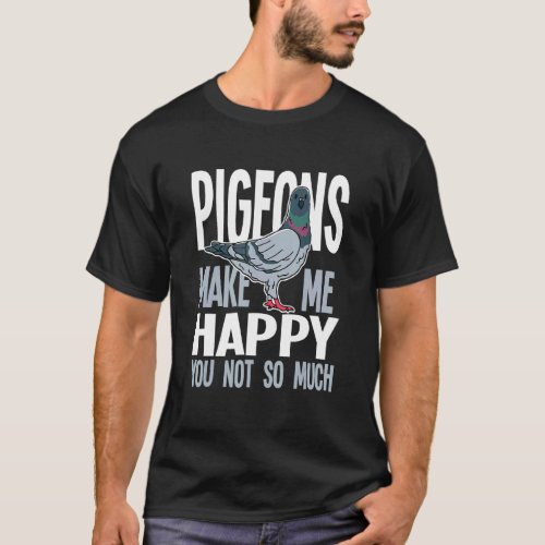 Pigeon Breeder For Bird Owner  Pigeons Make Me Hap T_Shirt