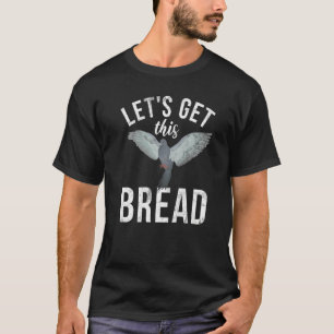 Pigeon Breeder Let's Get This Bread Pigeon Whisper T-Shirt