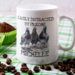 Pigeon Distracted By Bird Lover  Coffee Mug<br><div class="desc">This design may be personalized by choosing the Edit Design option. You may also transfer onto other items. Contact me at colorflowcreations@gmail.com or use the chat option at the top of the page if you wish to have this design on another product or need assistance with this design. See more...</div>