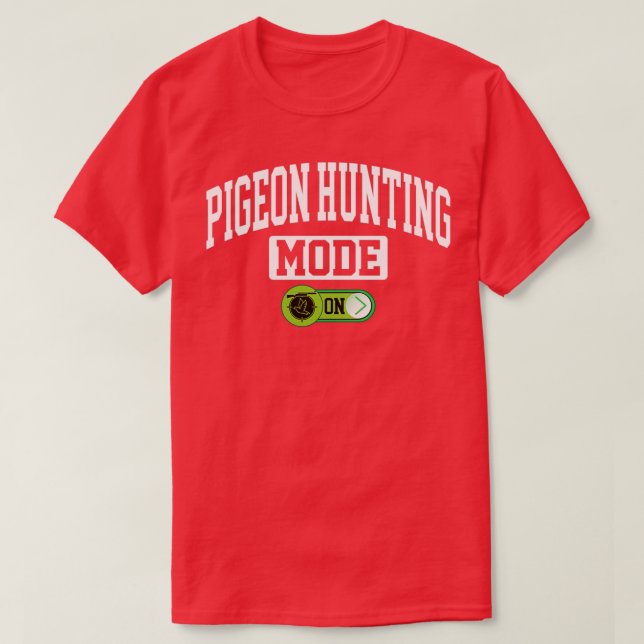 Pigeon Hunting Mode on Columbidae Pigeon Hunting H T-Shirt (Design Front)
