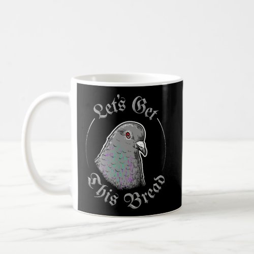 Pigeon LetS Get This Bread LetS Get This Bread Coffee Mug