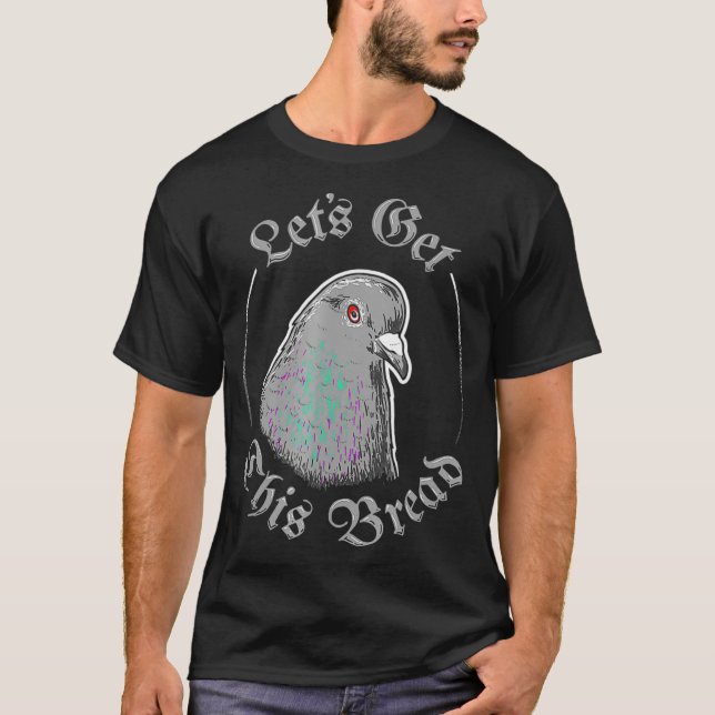 Pigeon Lets Get This Bread  - Lets Get This T-Shirt (Front)