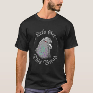 Pigeon Let's Get This Bread T-Shirt