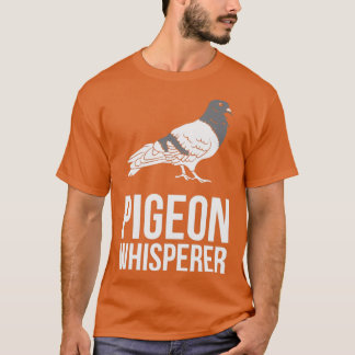 Pigeon pigeon breeder pigeon whisperer pigeon 6 T-Shirt