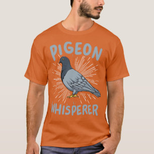 Pigeon Pigeon Whisperer 2 T-Shirt