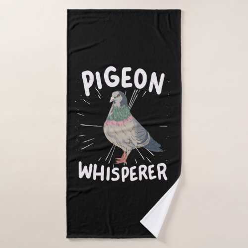 Pigeon _ Pigeon Whisperer  Bath Towel