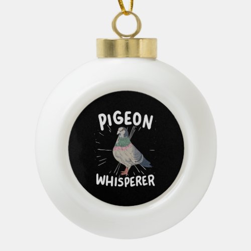 Pigeon _ Pigeon Whisperer  Ceramic Ball Christmas Ornament
