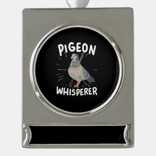 Pigeon _ Pigeon Whisperer  Silver Plated Banner Ornament