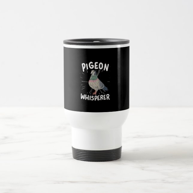 Pigeon - Pigeon Whisperer   Travel Mug (Center)