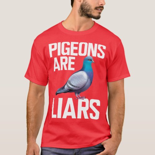 Pigeon Pigeons are liars w T_Shirt