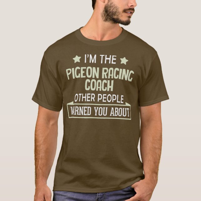 Pigeon Racing Coach   Warned You About T-Shirt (Front)
