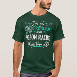 Pigeon Racing Design Gift  Pigeon Racing Solves T-Shirt
