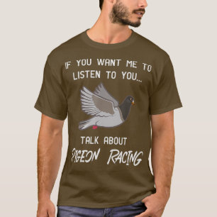 Pigeon Racing Funny Pigeon Racer Talk T-Shirt