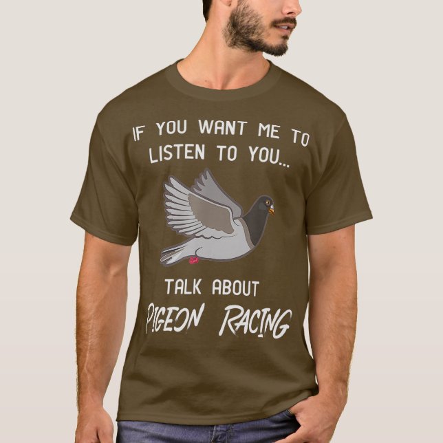Pigeon Racing   Funny Pigeon Racer Talk T-Shirt (Front)