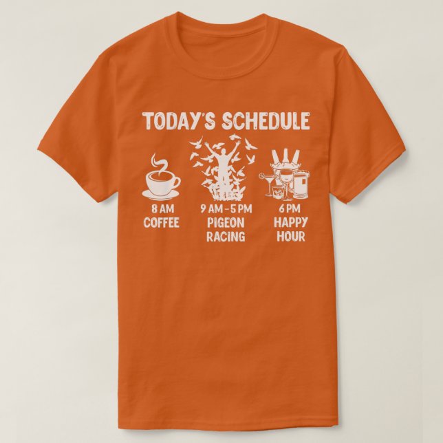 Pigeon Racing  Gift  Today's Schedule  T-Shirt (Design Front)