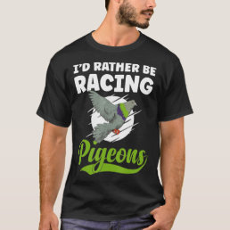 Pigeon Racing  Pigeon Racer Lifestyle Bird Racing  T-Shirt
