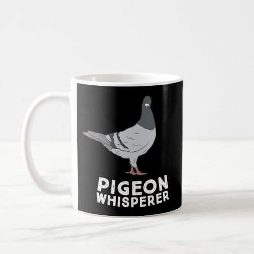 Pigeon Whisperer Pigeon Bird Pigeon Whisperer Bird Coffee Mug