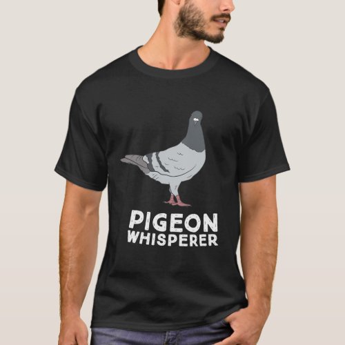 Pigeon Whisperer Pigeon Bird Pigeon Whisperer Bird T_Shirt