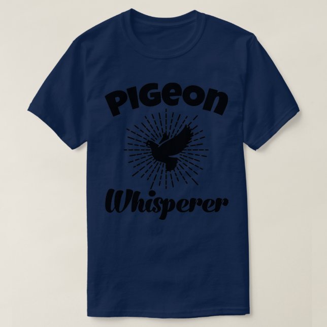 Pigeon Whisperer Pigeon Lover Pigeon Breeder Birds T-Shirt (Design Front)
