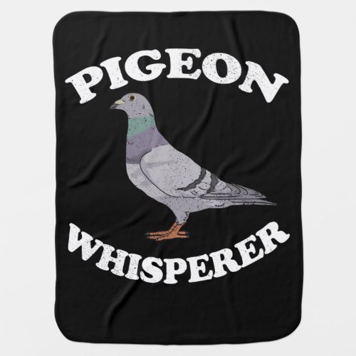 Pigeon Whisperer Pigeon Racing Gift Pigeon Baby Blanket