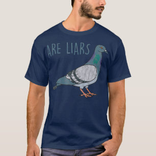 Pigeons Are Liars Arent Real Spies Birds Pun T-Shirt