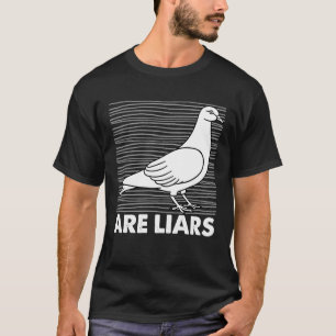 Pigeons Are Liars Aren't Real Spies Birds Pun T-Shirt