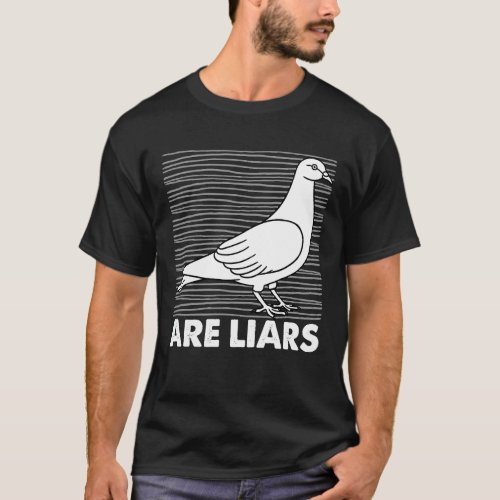 Pigeons Are Liars Arent Real Spies Birds Pun T_Shirt