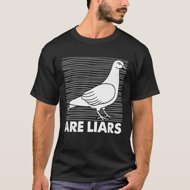 Pigeons Are Liars Aren't Real Spies Birds Pun T-Shirt (Front)