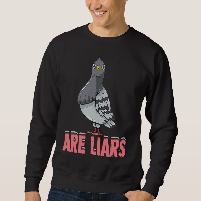 Pigeons Are Liars  Birding pigeons and other birds Sweatshirt (Front)