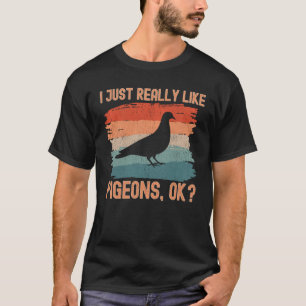 Pigeons I just Really Like Pigeons Ok Retro T-Shirt