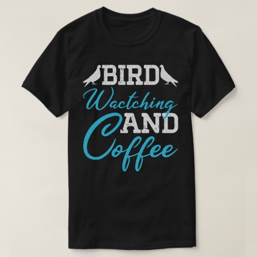 Pigeons Lover Bird Watching And Coffee T_Shirt