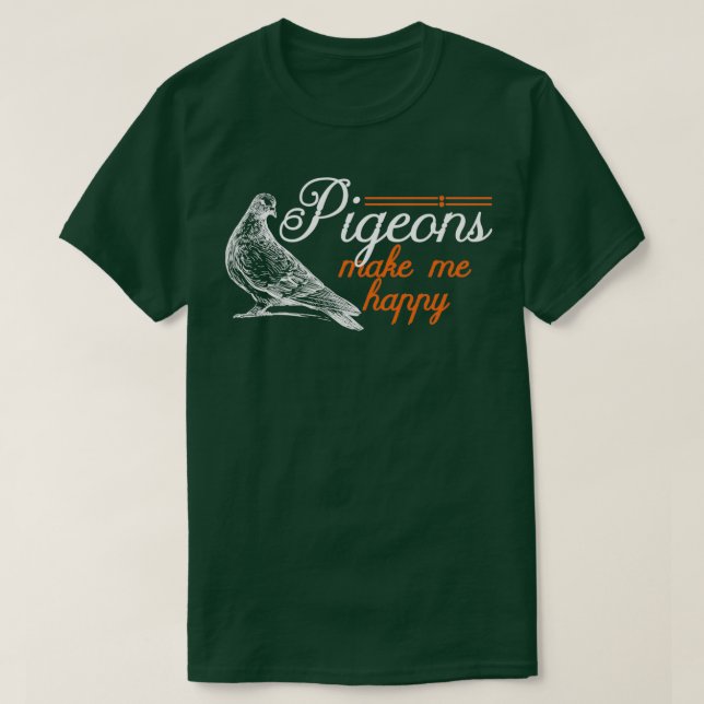 Pigeons Make Me Happy Funny Bird Watchers Gift T-Shirt (Design Front)