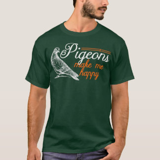 Pigeons Make Me Happy Funny Bird Watchers Gift T-Shirt