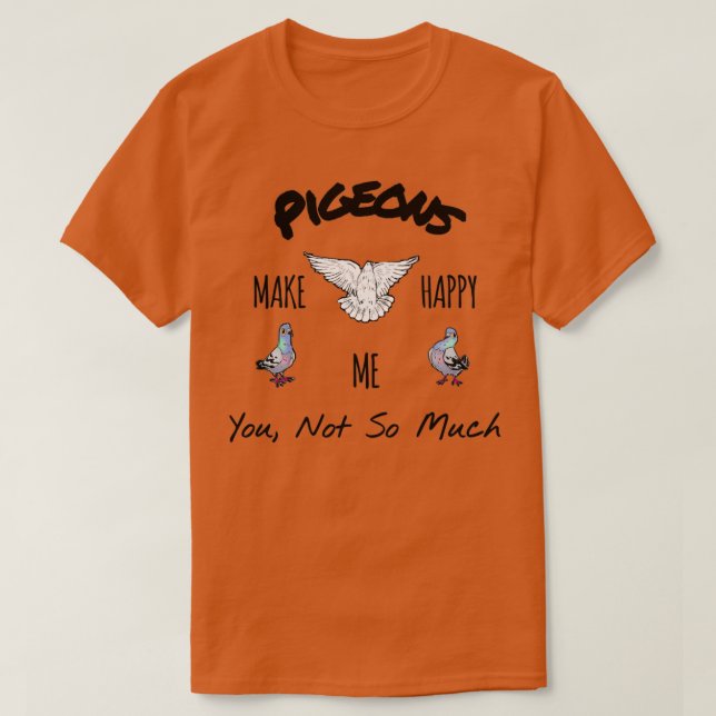 Pigeons make you happy hoodiemask T-Shirt (Design Front)