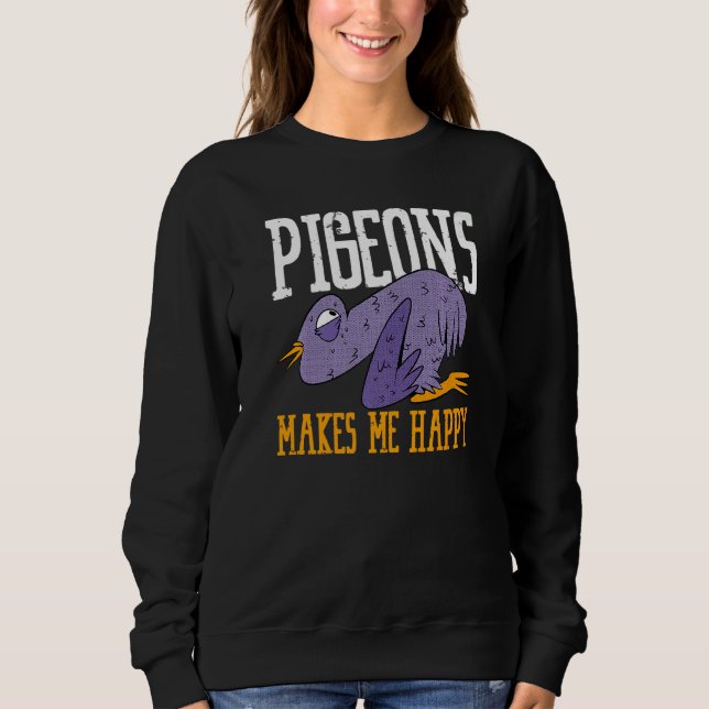 Pigeons Makes Me Happy Flying Animal Pigeon   Sweatshirt (Front)