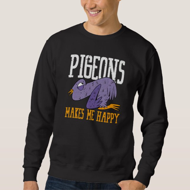 Pigeons Makes Me Happy Flying Animal Pigeon   Sweatshirt (Front)