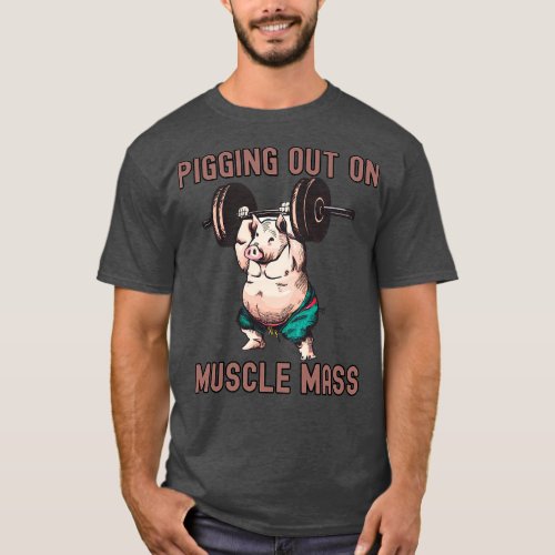 Pigging out on Muscles mass gym motivation T_Shirt