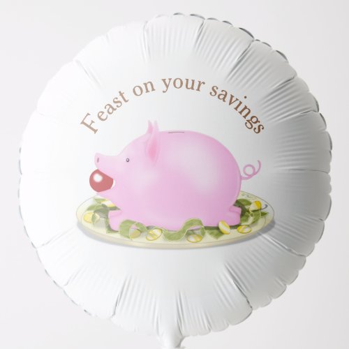 Piggy Bank on Plate of Money Feast on your saving Balloon