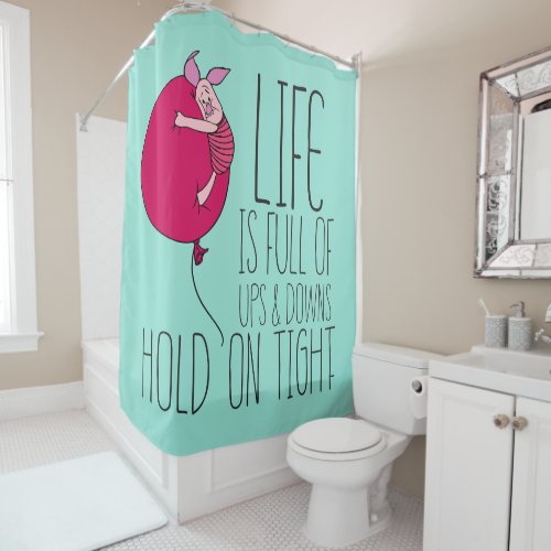Piglet  Life is Full of Ups  Downs Shower Curtain