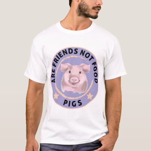 pigs are friends not food Go vegan   T_Shirt