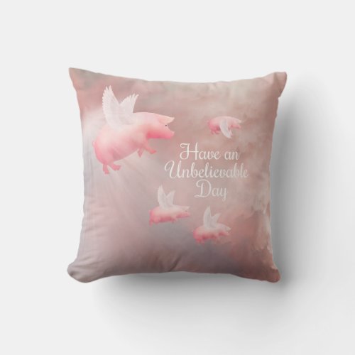 Pigs Fly_An Unbelievable Day Throw Pillow