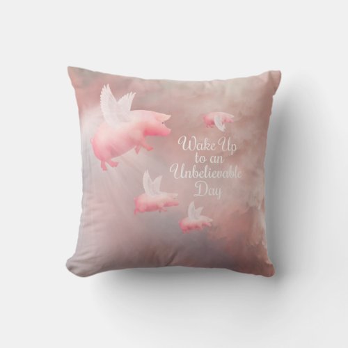 Pigs Fly_An Unbelievable Day Throw Pillow