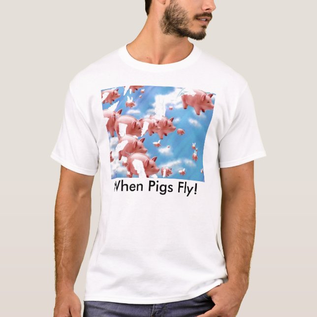 pigs_fly, When Pigs Fly! T-Shirt (Front)