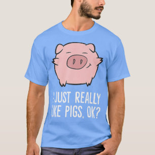 Pigs Lover I Just Really Like Pigs Ok Cute Pigs Pr T-Shirt